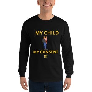 Men’s Long Sleeve Black Shirt- MY CHILD MY CONSENT!!!