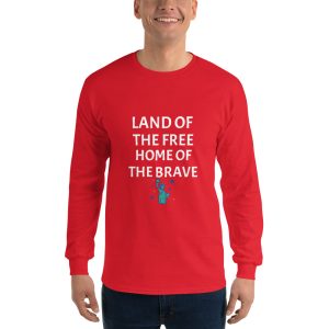 Men’s Long Sleeve Shirt- LAND OF THE FREE HOME OF THE BRAVE