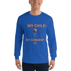 Men’s Long Sleeve Blue Shirt : MY CHILD MY CONSENT !!!