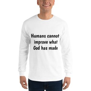 Men’s Long Sleeve Shirt-humans cannot improve what God has made