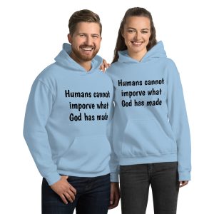 Unisex Hoodie-Humans cannot improve what God has made