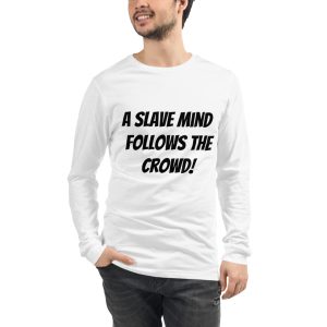 Unisex Long Sleeve Tee- A Slave Mind Follows the Crowd