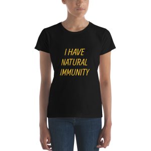 Women's short sleeve t-shirt- I HAVE NATURAL IMMUNITY