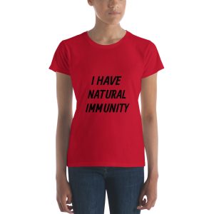 Women's short sleeve t-shirt- I HAVE NATURAL IMMUNITY