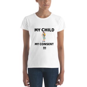 Women's short sleeve t-shirt-MY CHILD MY CONSENT!!