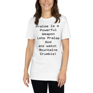 Short-Sleeve Unisex T-Shirt-Praise is a powerful weapon lets praise God....