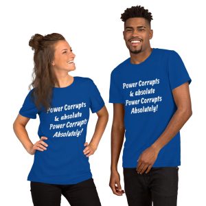 Unisex t-shirt-Power Corrupts absolutely