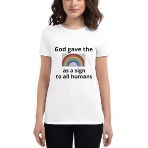 Women's short sleeve t-shirt- God gave the rainbow as a sign to all humans