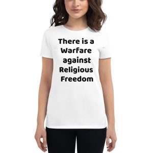 Women's short sleeve t-shirt- there is a warfare against religious freedom