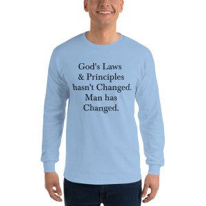 Men’s Long Sleeve Shirt- God's Laws & Principles hasnt changed. Man has Changed.