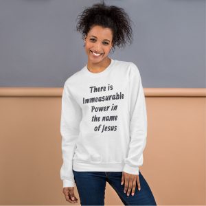 Sweatshirt-There is immeasurable power in the name of Jesus